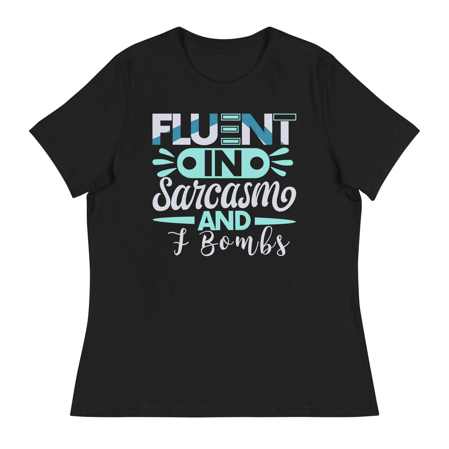 Women's Fluent In Sarcasm And F Bombs Relaxed T-Shirt