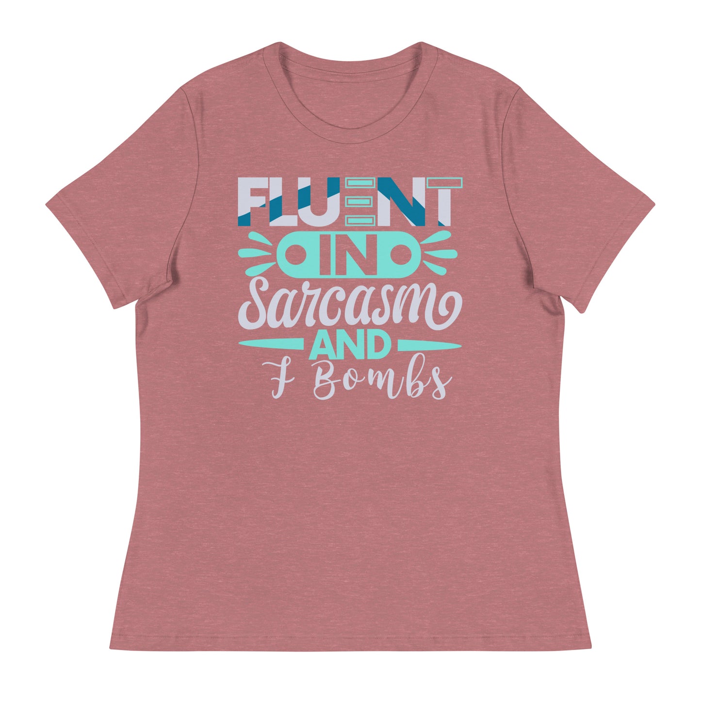 Women's Fluent In Sarcasm And F Bombs Relaxed T-Shirt