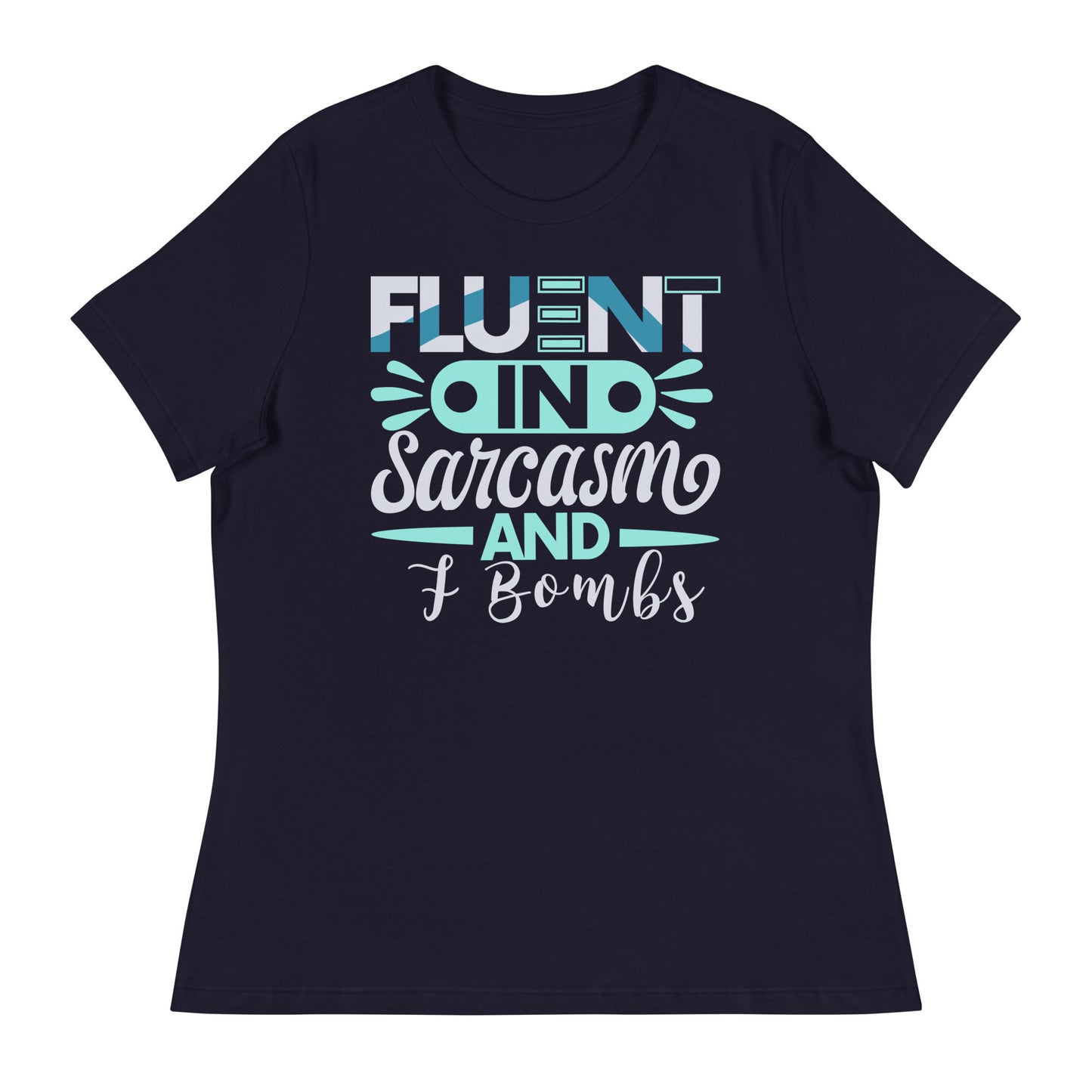 Women's Fluent In Sarcasm And F Bombs Relaxed T-Shirt